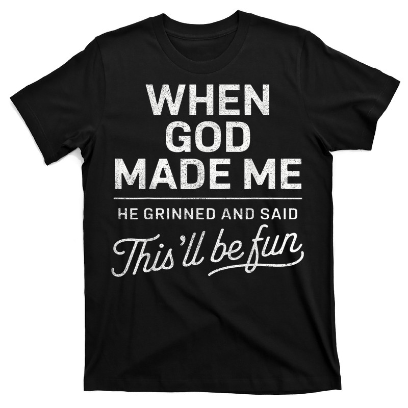 When God Made Me He Said This'll Be Fun Religious Christian T-shirt