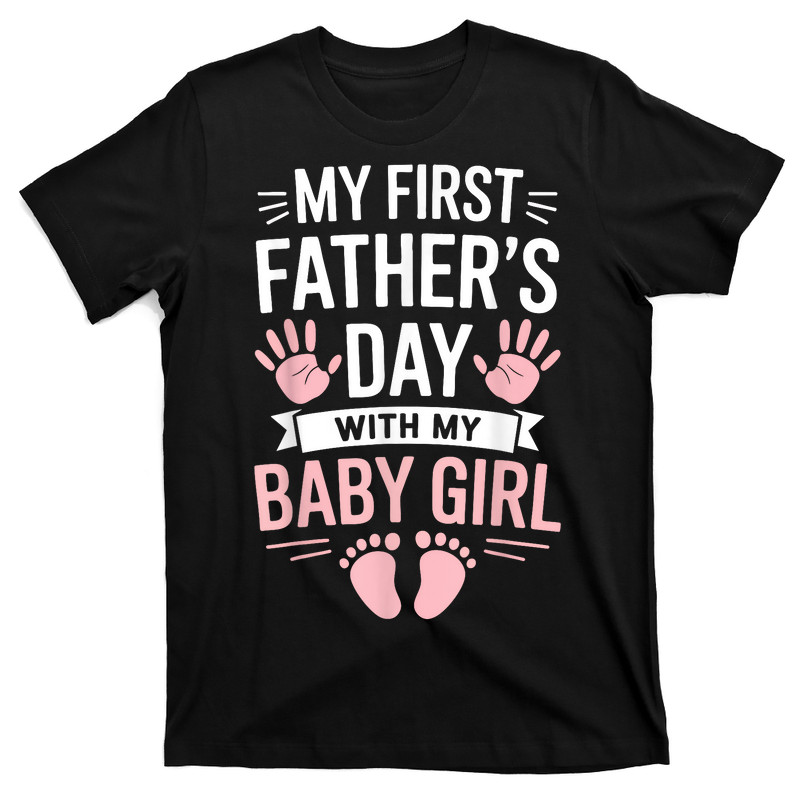 My First Fathers Day With Baby Girl Funny First Time Dad T-shirt