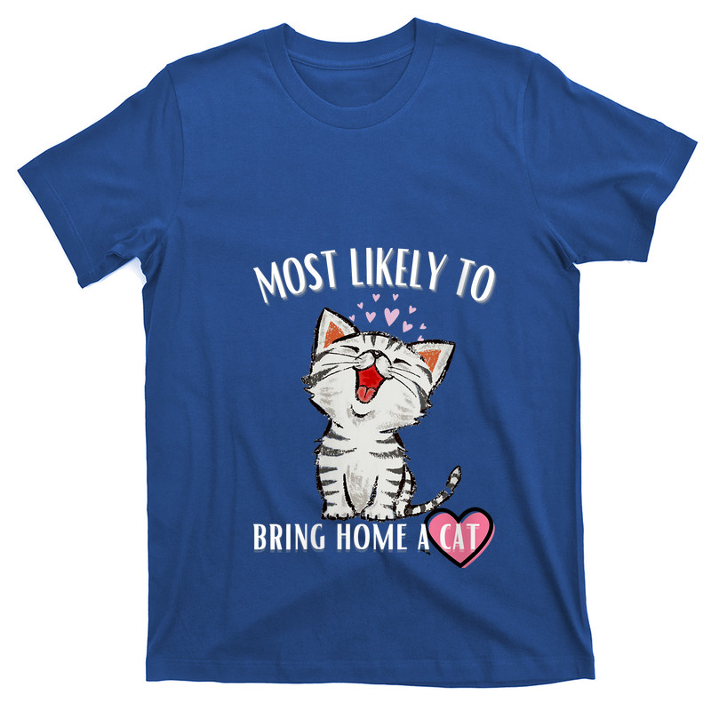 Most Likely To Bring Home A Cat T-shirt