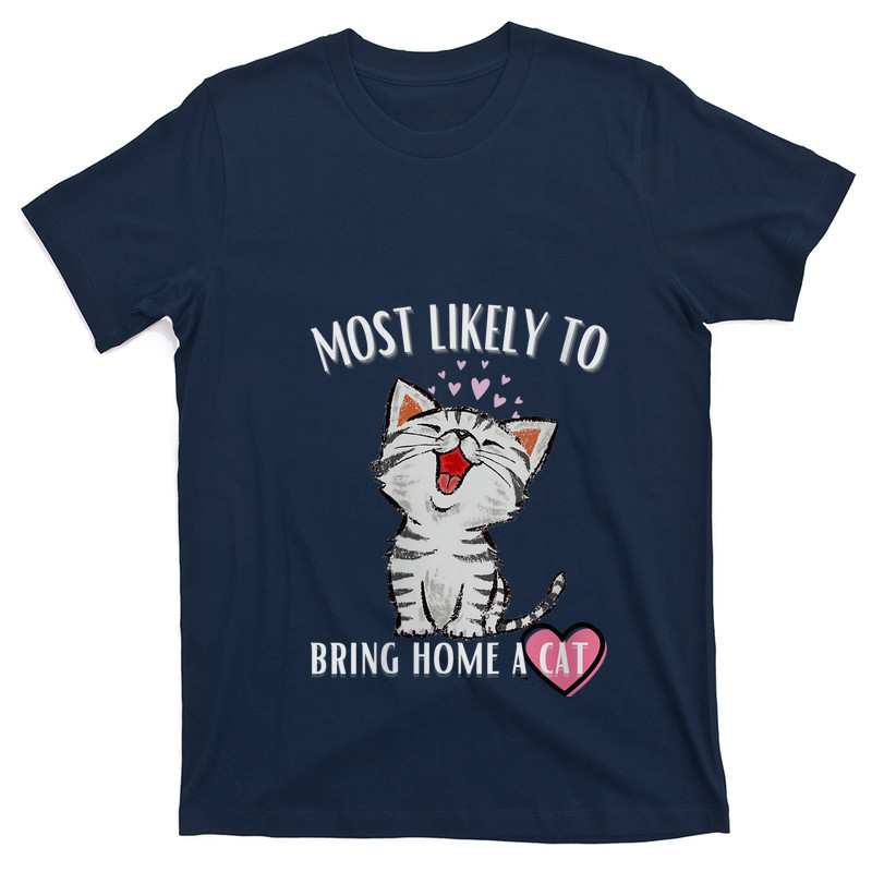 Most Likely To Bring Home A Cat T-shirt
