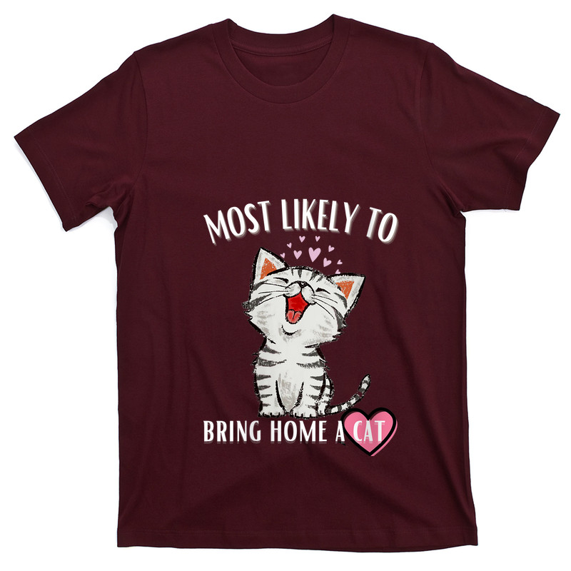 Most Likely To Bring Home A Cat T-shirt