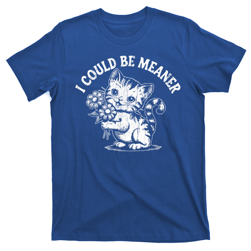 I Could Be Meaner Cat Meme T-shirt