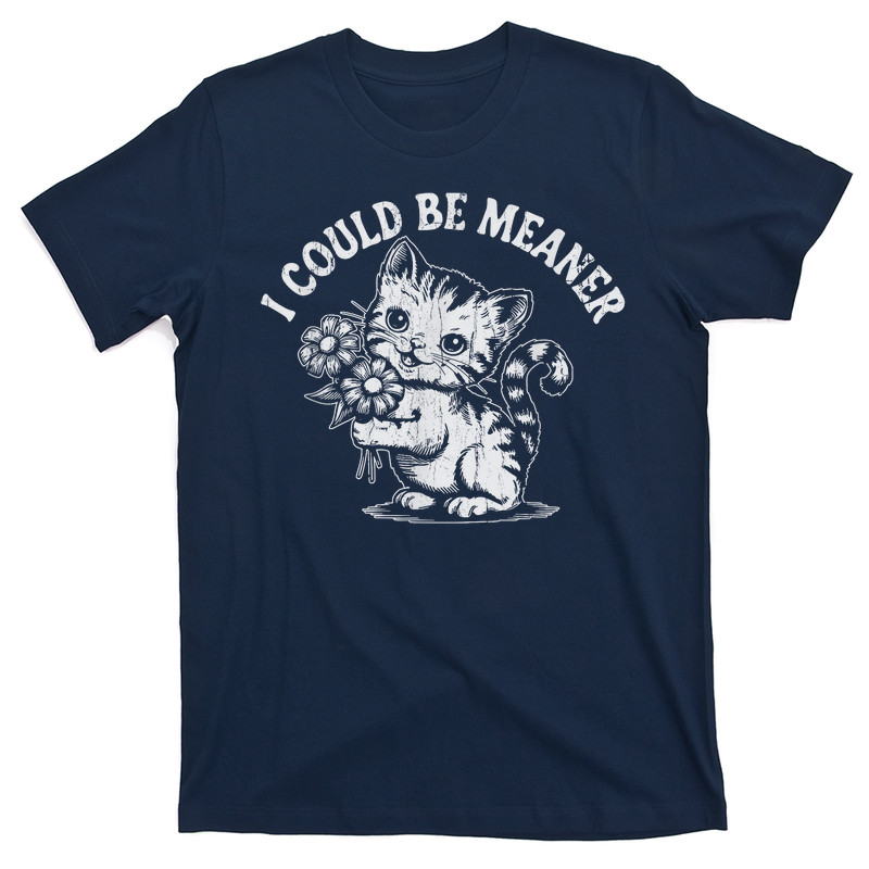 I Could Be Meaner Cat Meme T-shirt