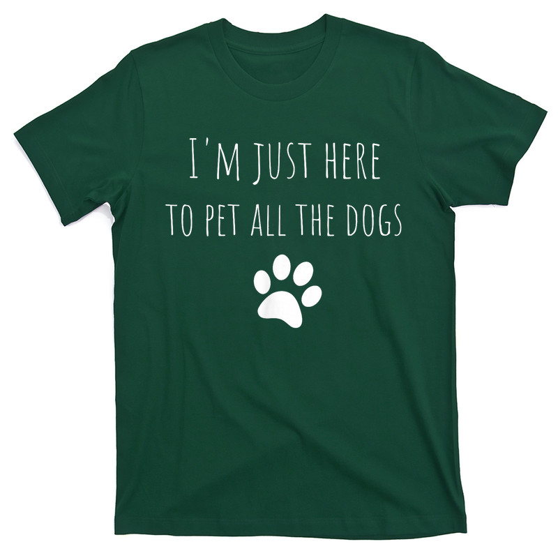 I'm Just Here To Pet All The Dogs Funny Dog T-Shirt