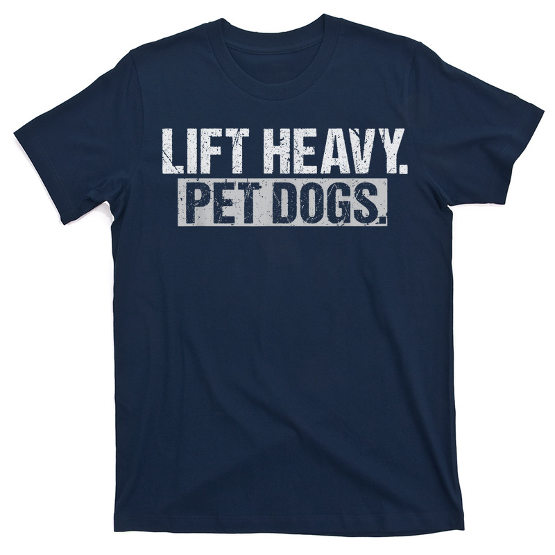 Lift Heavy Pet Dogs Gym Weightlifters Bodybuilding Workout T-Shirt