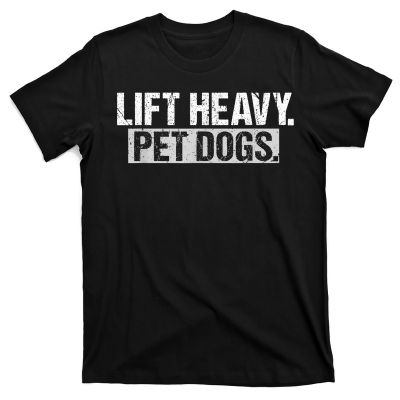 Lift Heavy Pet Dogs Gym Weightlifters Bodybuilding Workout T-Shirt