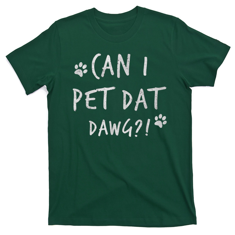 Can I Pet Dat Dawg Can I Pet That Dog Funny Dog T-Shirt