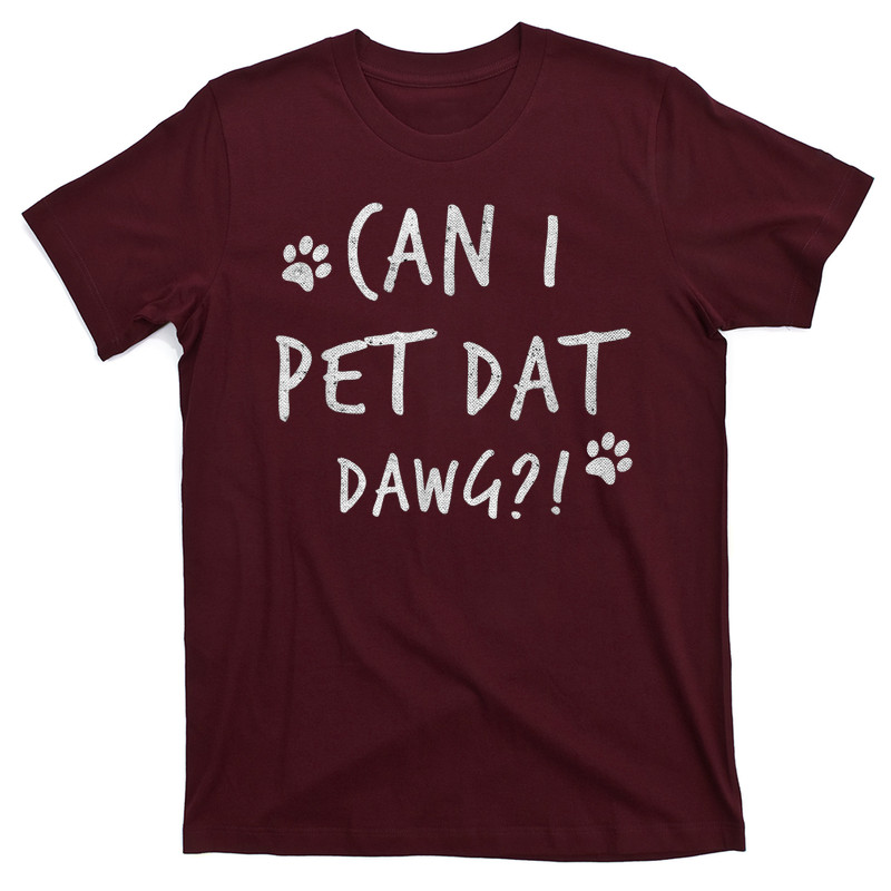 Can I Pet Dat Dawg Can I Pet That Dog Funny Dog T-Shirt