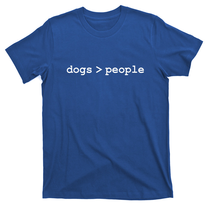Dogs Are Greater Than People T-Shirt