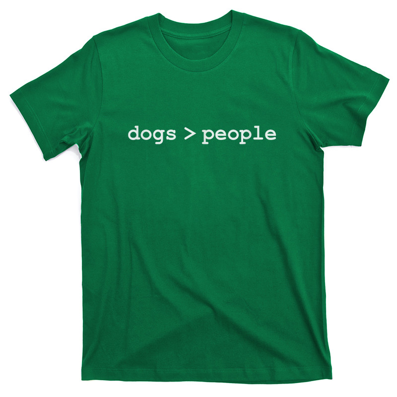Dogs Are Greater Than People T-Shirt