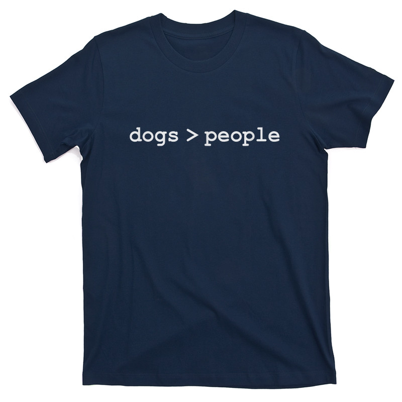 Dogs Are Greater Than People T-Shirt
