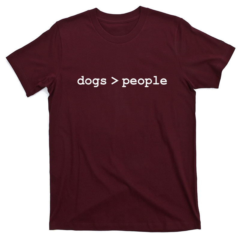 Dogs Are Greater Than People T-Shirt